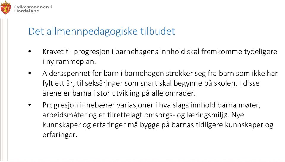 skolen. I disse årene er barna i stor utvikling på alle områder.