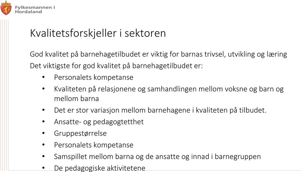 voksne og barn og mellom barna Det er stor variasjon mellom barnehagene i kvaliteten på tilbudet.