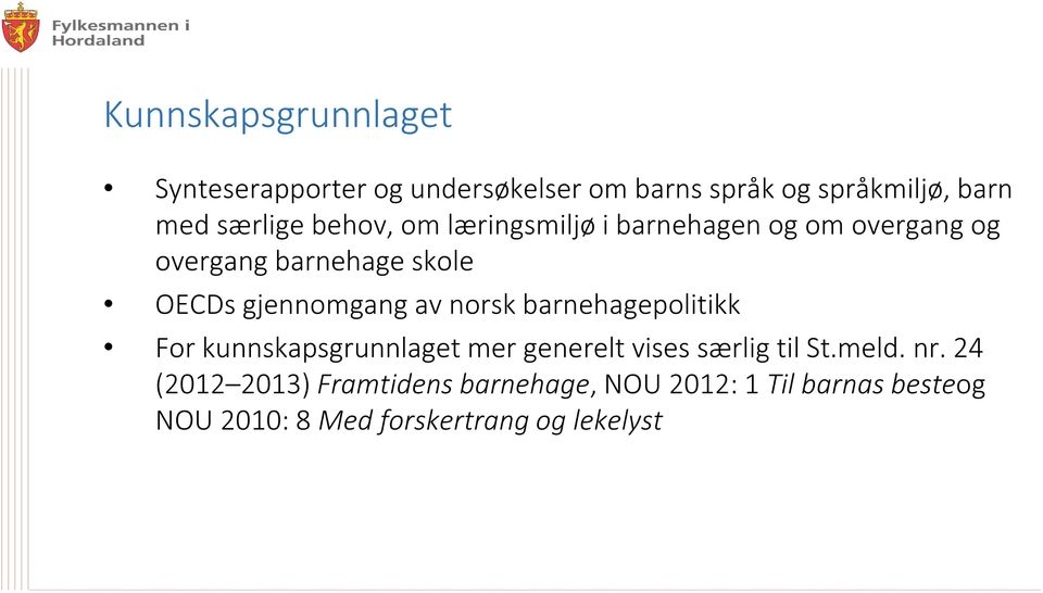 gjennomgang av norsk barnehagepolitikk For kunnskapsgrunnlaget mer generelt vises særlig til St.