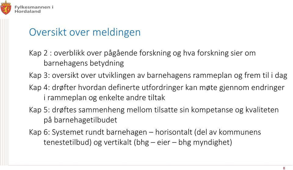 gjennom endringer i rammeplan og enkelte andre tiltak Kap 5: drøftes sammenheng mellom tilsatte sin kompetanse og kvaliteten