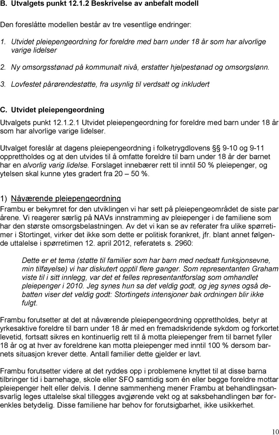 Lovfestet pårørendestøtte, fra usynlig til verdsatt og inkludert C. Utvidet pleiepengeordning Utvalgets punkt 12.