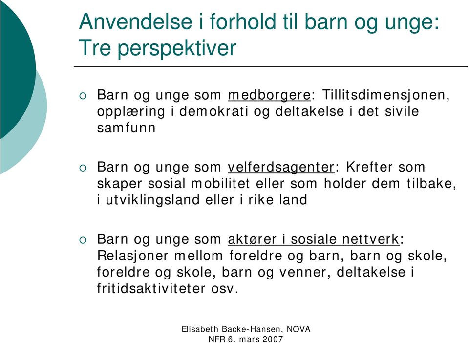 mobilitet eller som holder dem tilbake, i utviklingsland eller i rike land Barn og unge som aktører i sosiale