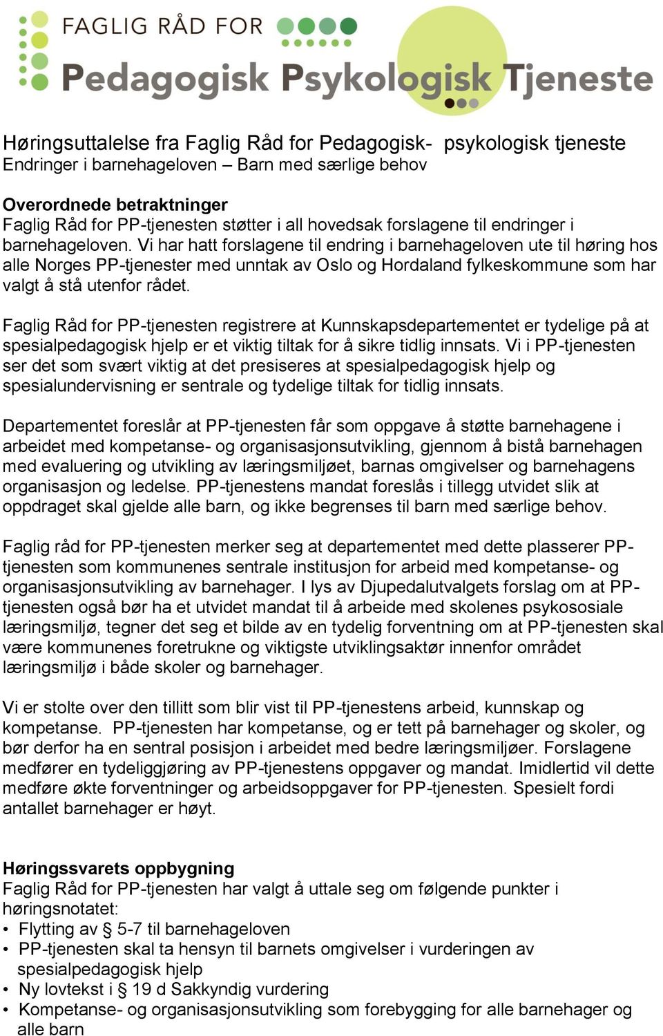 Vi har hatt forslagene til endring i barnehageloven ute til høring hos alle Norges PP-tjenester med unntak av Oslo og Hordaland fylkeskommune som har valgt å stå utenfor rådet.