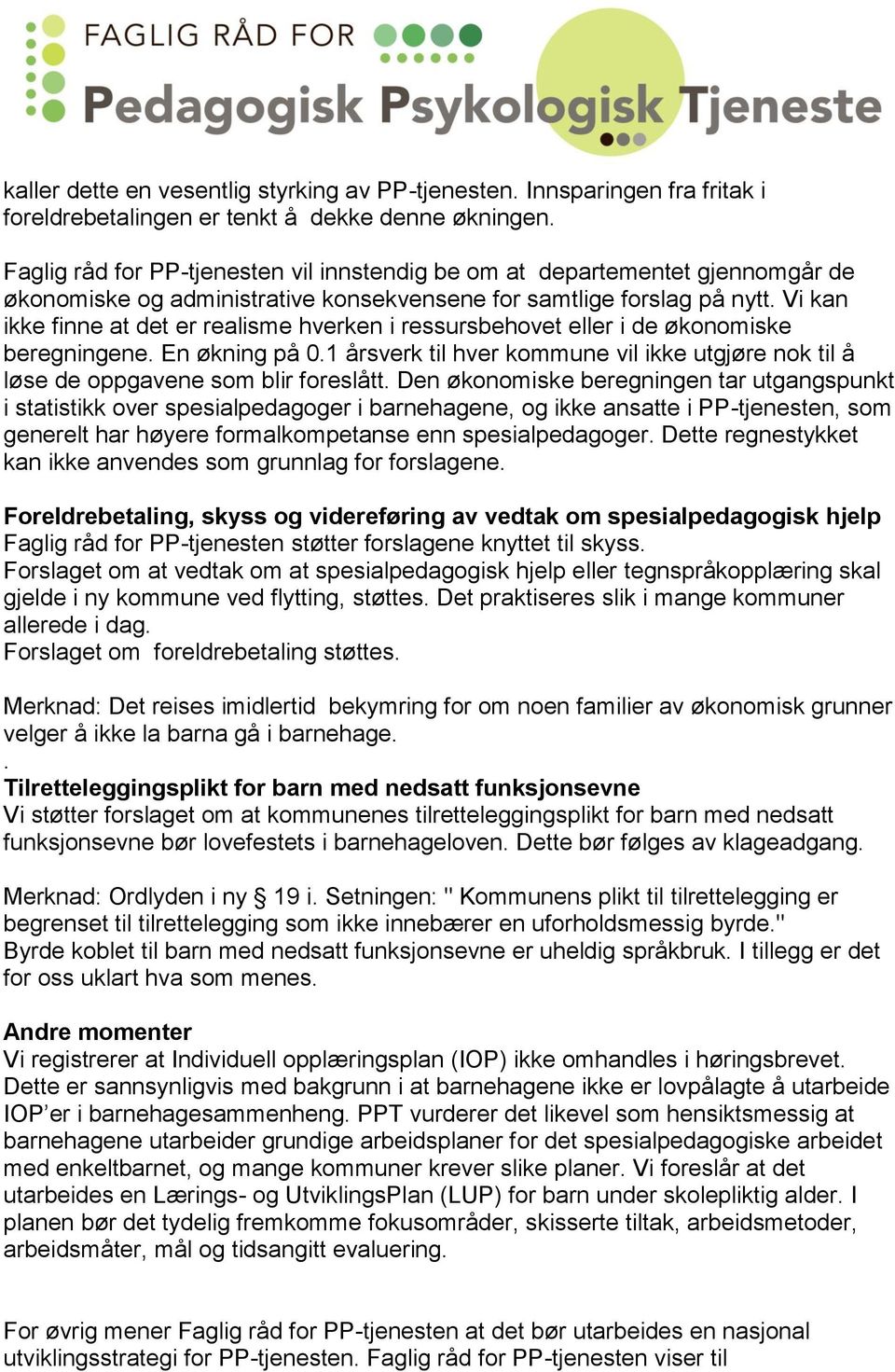 Vi kan ikke finne at det er realisme hverken i ressursbehovet eller i de økonomiske beregningene. En økning på 0.