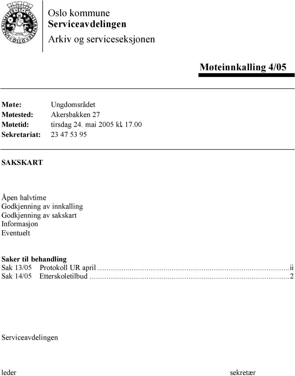 00 Sekretariat: 23 47 53 95 SAKSKART Åpen halvtime Godkjenning av innkalling Godkjenning av