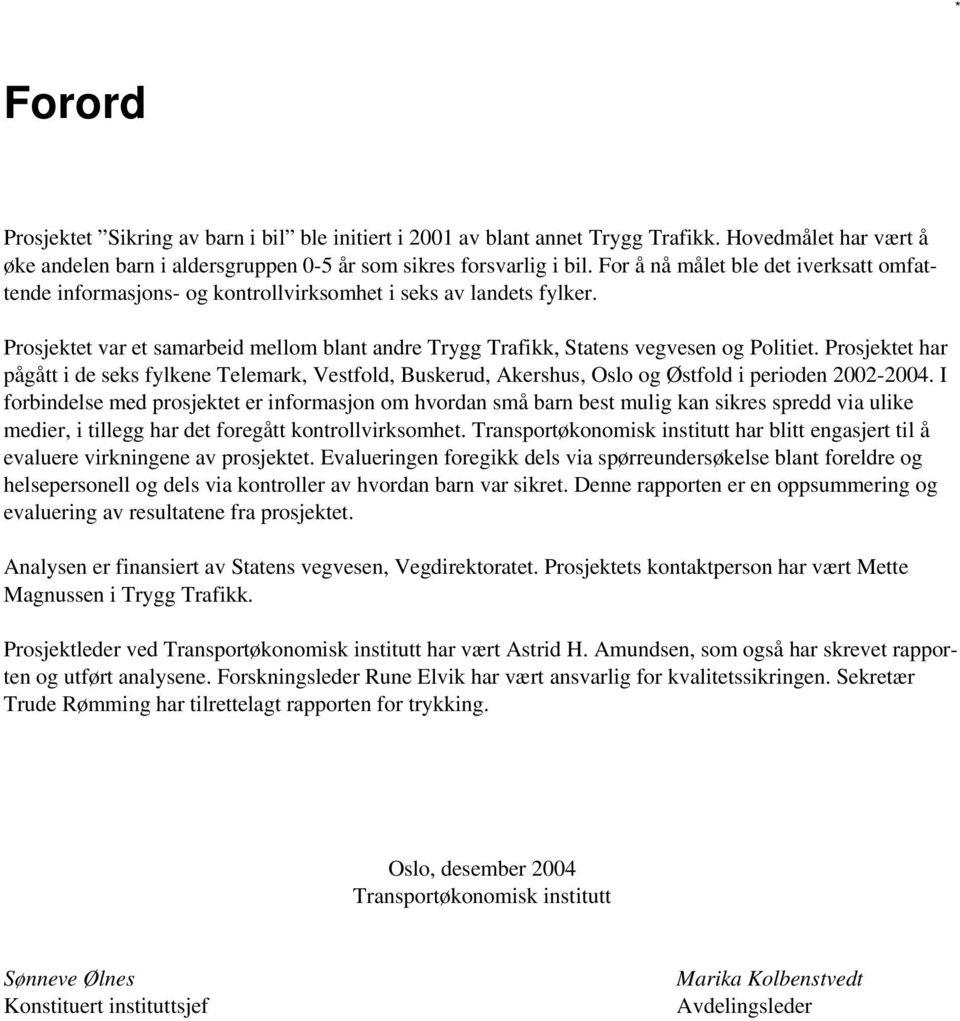 Prosjektet har pågått i de seks fylkene Telemark, Vestfold, Buskerud, Akershus, Oslo og Østfold i perioden 2002-2004.