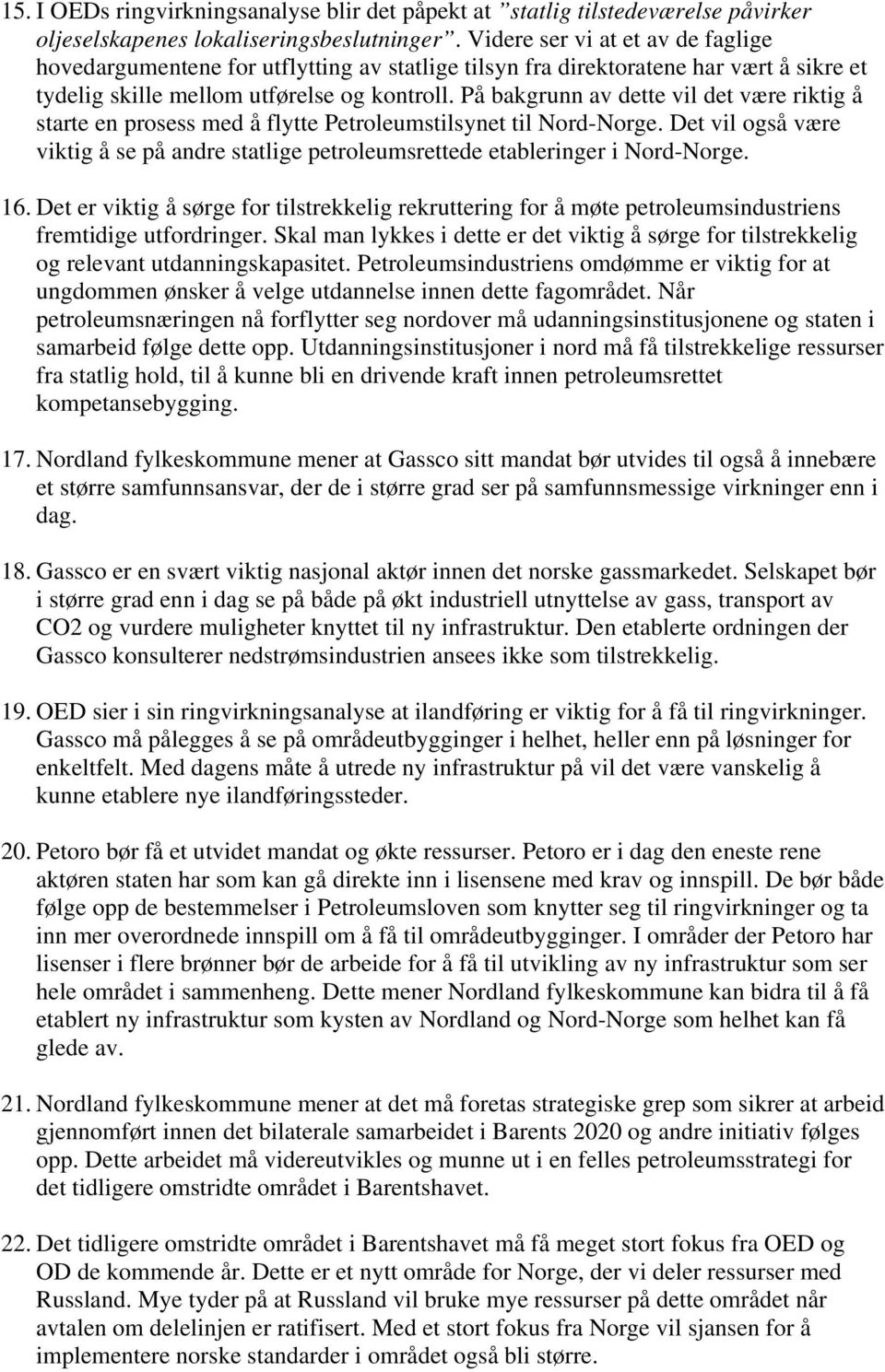 På bakgrunn av dette vil det være riktig å starte en prosess med å flytte Petroleumstilsynet til Nord-Norge.