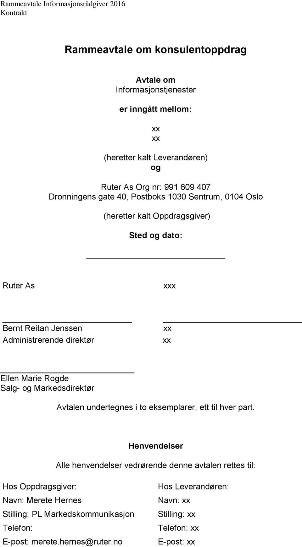 xx xx Ellen Marie Rogde Salg- og Markedsdirektør Avtalen undertegnes i to eksemplarer, ett til hver part.