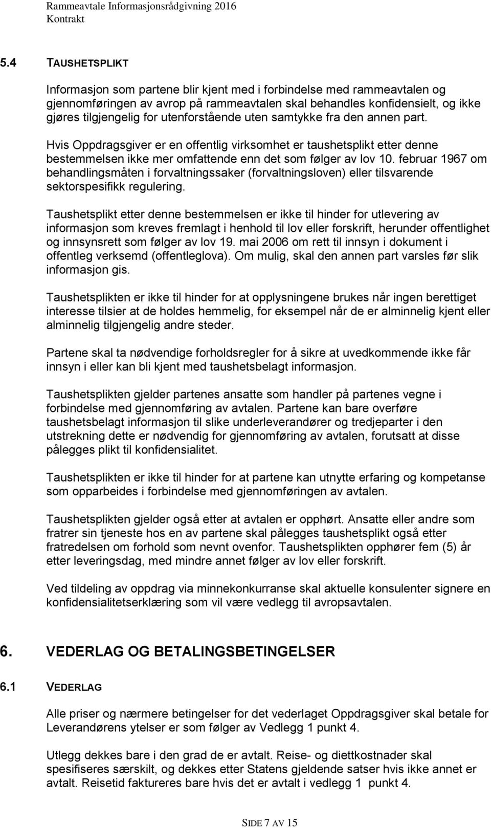 februar 1967 om behandlingsmåten i forvaltningssaker (forvaltningsloven) eller tilsvarende sektorspesifikk regulering.