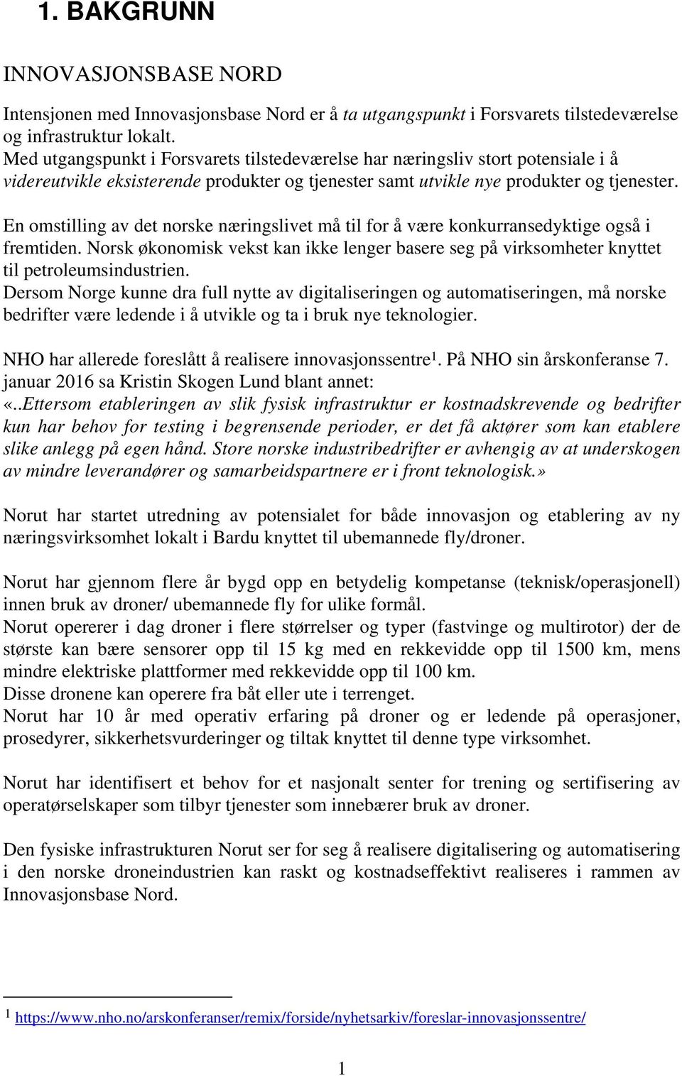 En omstilling av det norske næringslivet må til for å være konkurransedyktige også i fremtiden. Norsk økonomisk vekst kan ikke lenger basere seg på virksomheter knyttet til petroleumsindustrien.