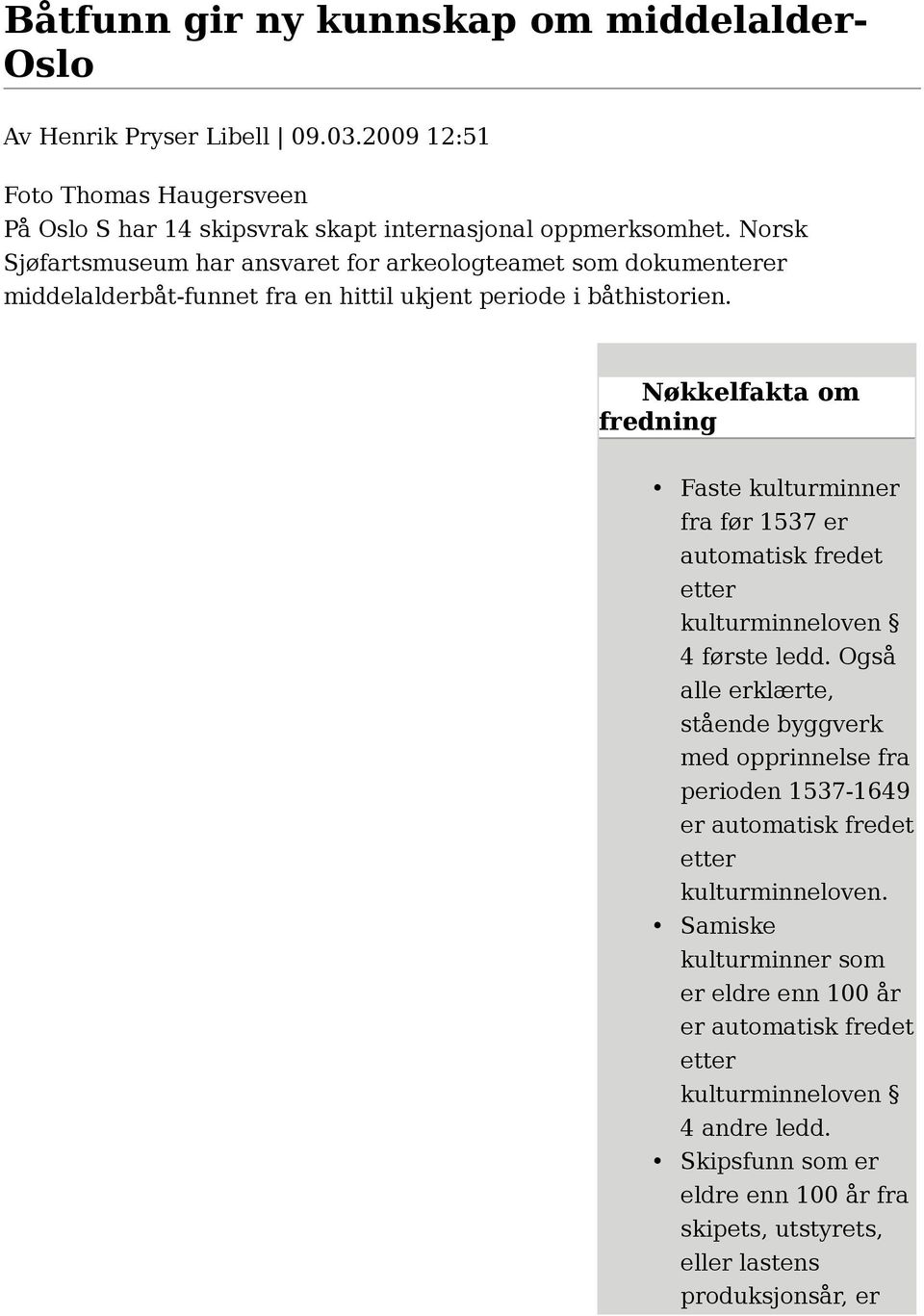 Nøkkelfakta om fredning Faste kulturminner fra før 1537 er automatisk fredet kulturminneloven 4 første ledd.