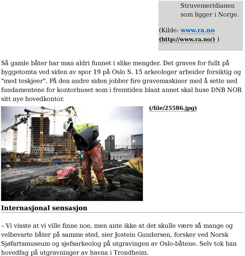 På den andre siden jobber fire gravemaskiner med å sette ned fundamentene for kontorhuset som i fremtiden blant annet skal huse DNB NOR sitt nye hovedkontor. (/file/25586.