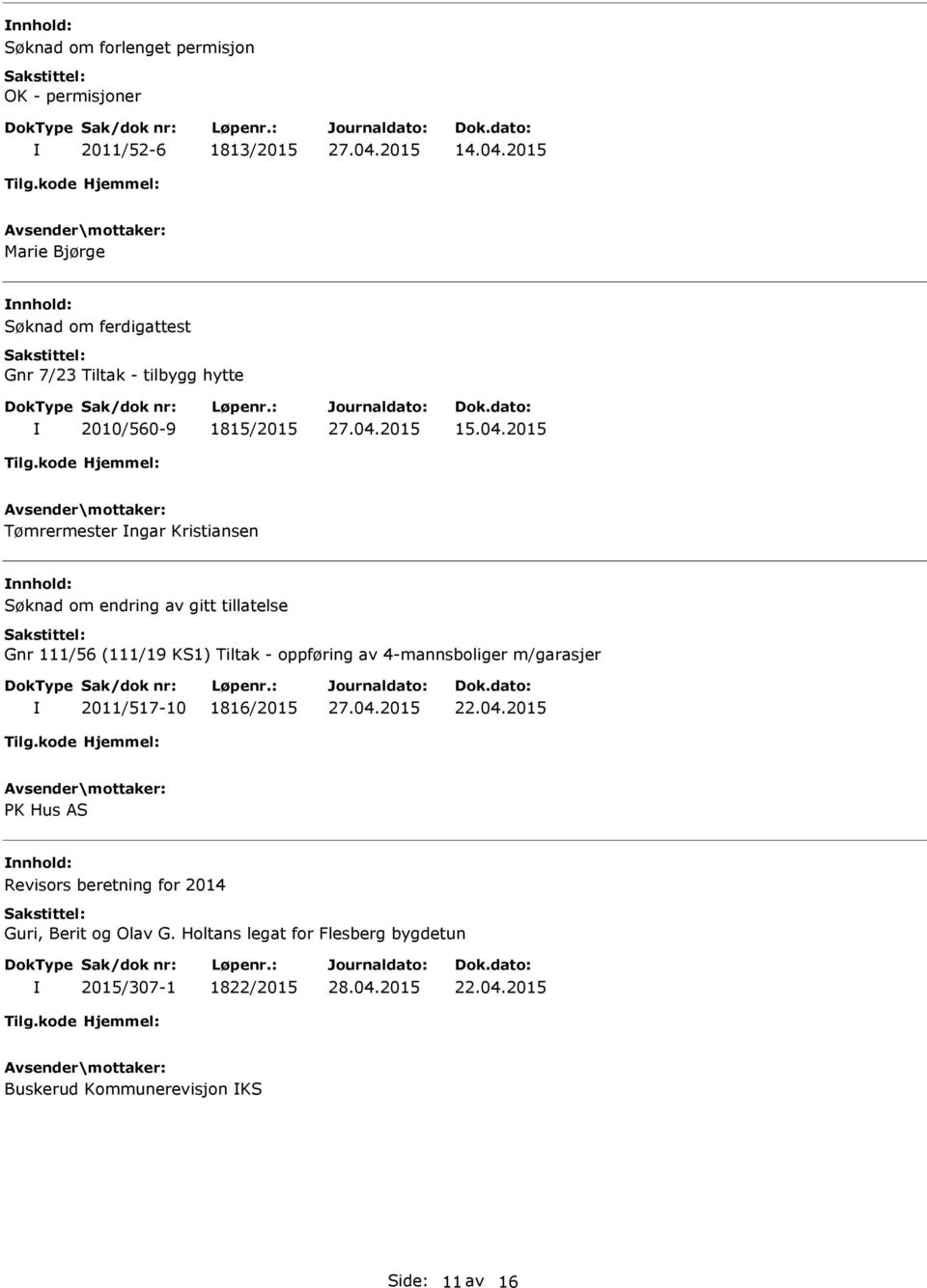 2015 Tømrermester ngar Kristiansen Søknad om endring av gitt tillatelse Gnr 111/56 (111/19 KS1) Tiltak - oppføring av