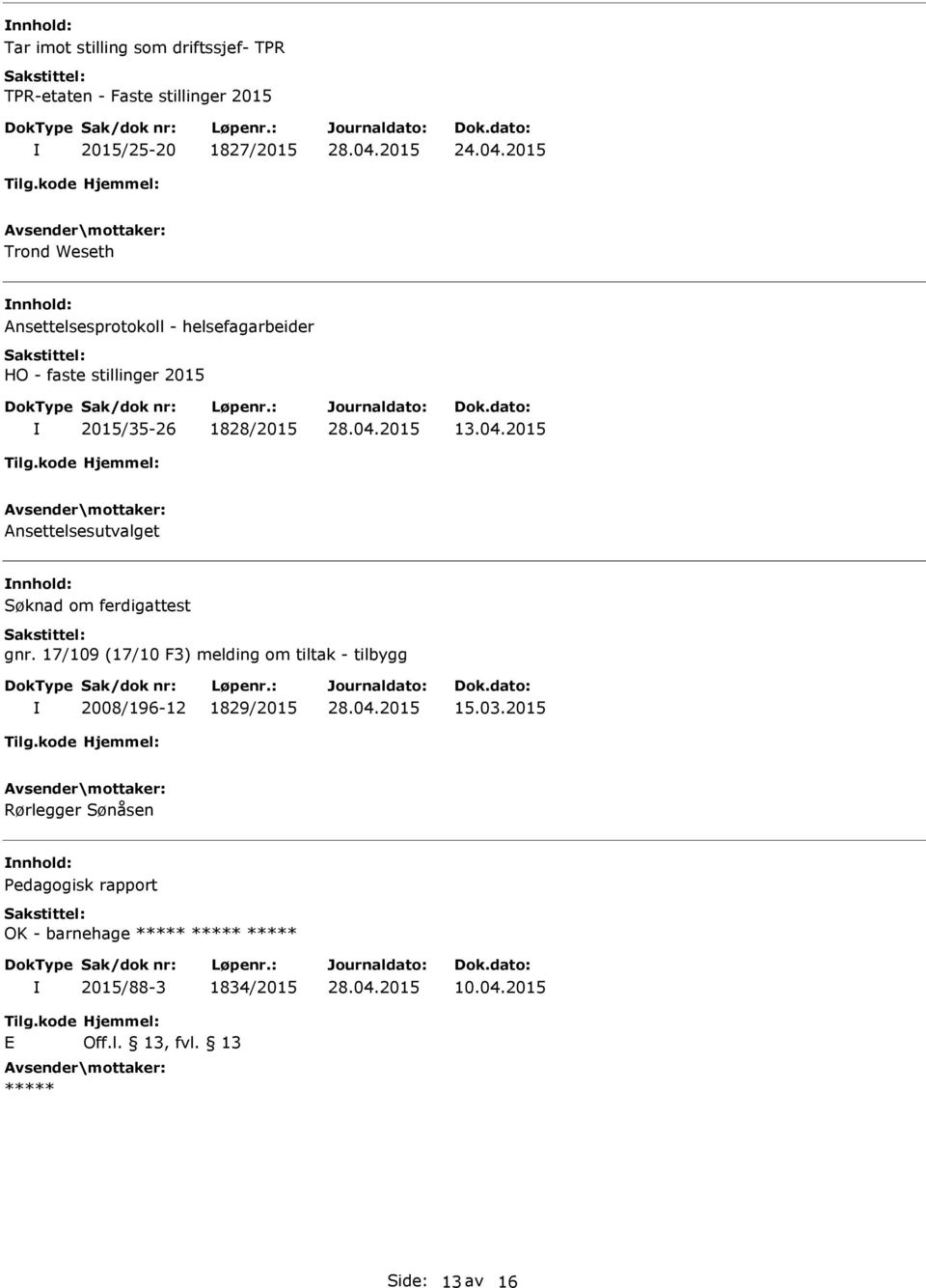 2015 Ansettelsesutvalget Søknad om ferdigattest gnr. 17/109 (17/10 F3) melding om tiltak - tilbygg 2008/196-12 1829/2015 15.