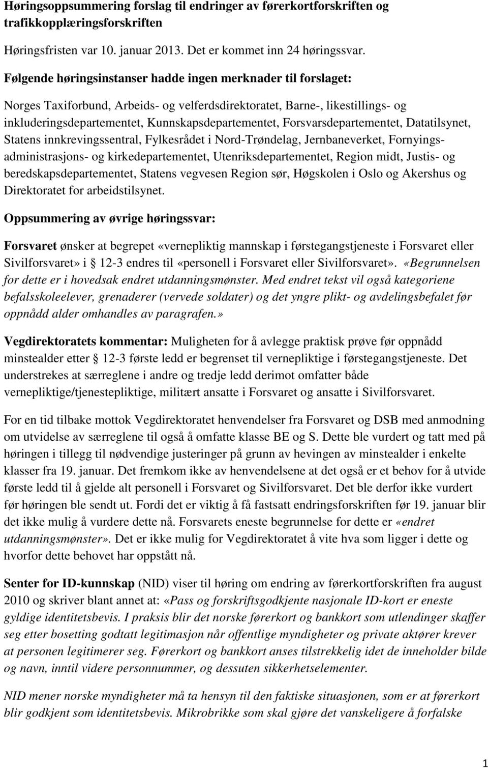 Forsvarsdepartementet, Datatilsynet, Statens innkrevingssentral, Fylkesrådet i Nord-Trøndelag, Jernbaneverket, Fornyingsadministrasjons- og kirkedepartementet, Utenriksdepartementet, Region midt,