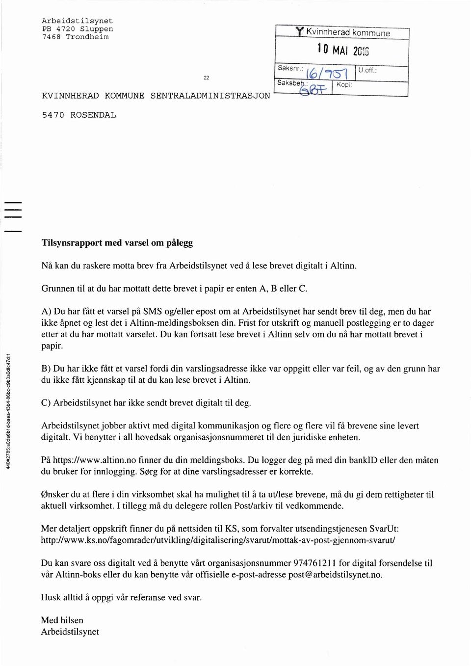 Grunnen til at du har mottatt dette brevet i papir er enten A, B eller C.