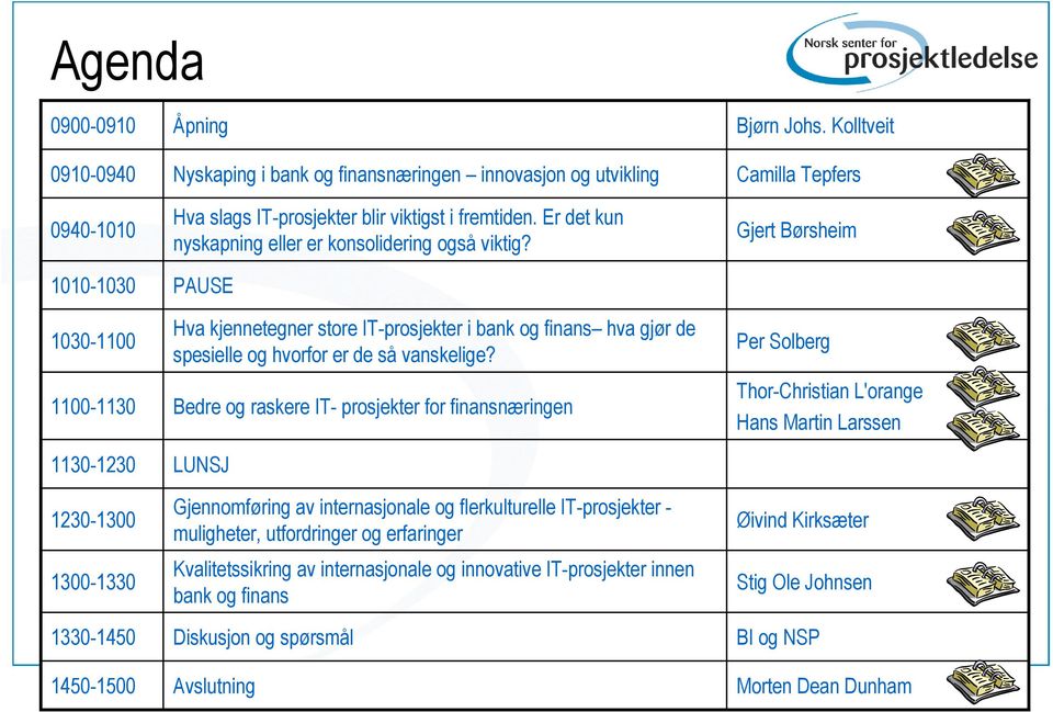 Bedre og raskere IT- prosjekter for finansnæringen LUNSJ Gjennomføring av internasjonale og flerkulturelle IT-prosjekter - muligheter, utfordringer og erfaringer Kvalitetssikring av internasjonale og