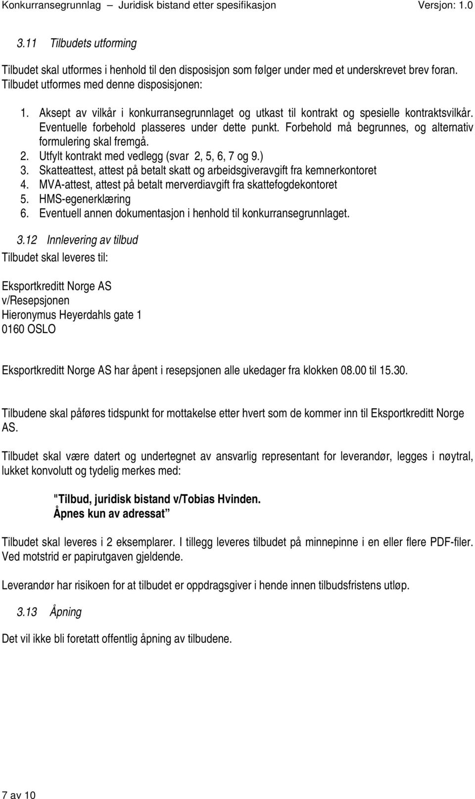 Forbehold må begrunnes, og alternativ formulering skal fremgå. 2. Utfylt kontrakt med vedlegg (svar 2, 5, 6, 7 og 9.) 3.