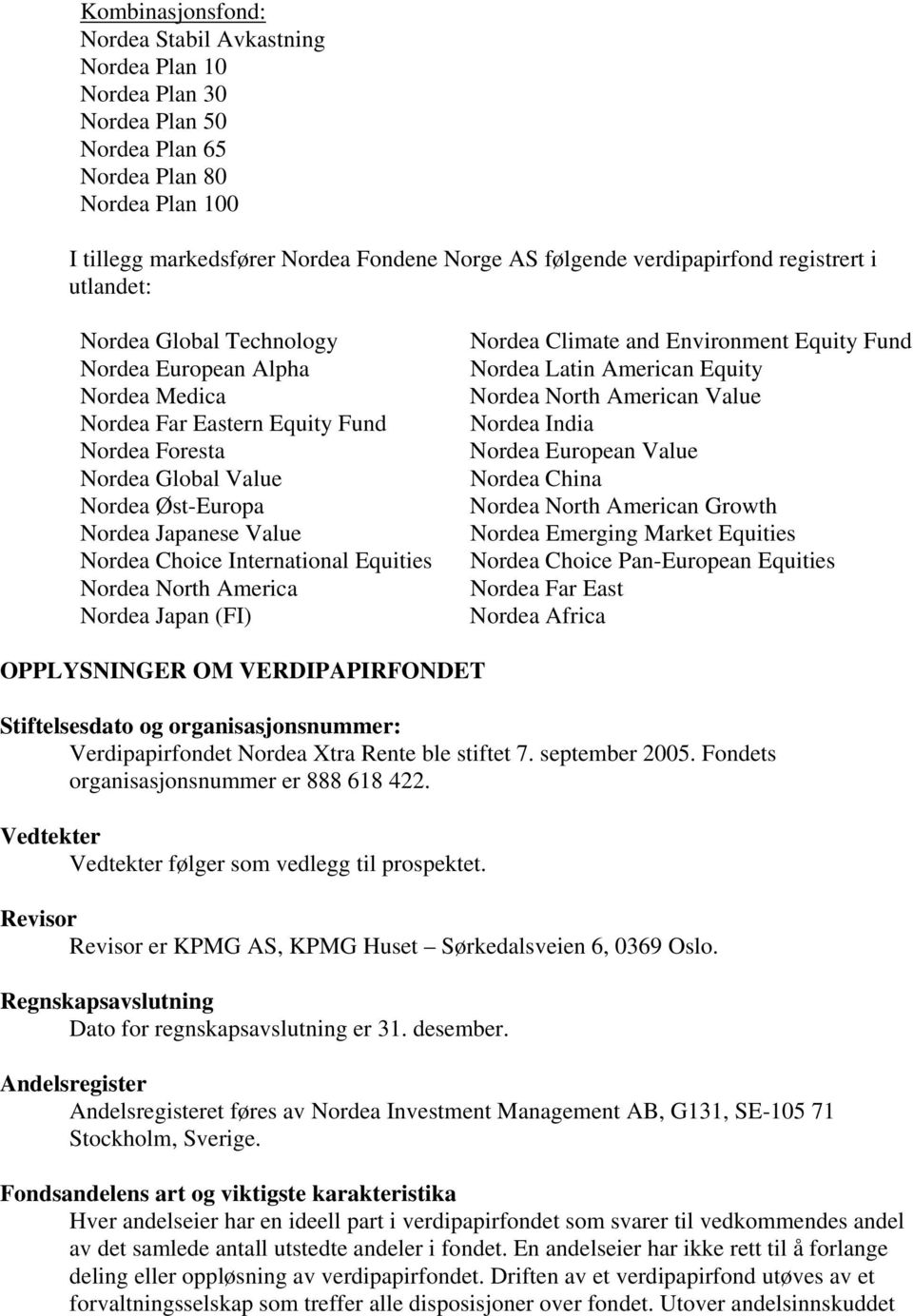 Value Nordea Choice International Equities Nordea North America Nordea Japan (FI) Nordea Climate and Environment Equity Fund Nordea Latin American Equity Nordea North American Value Nordea India