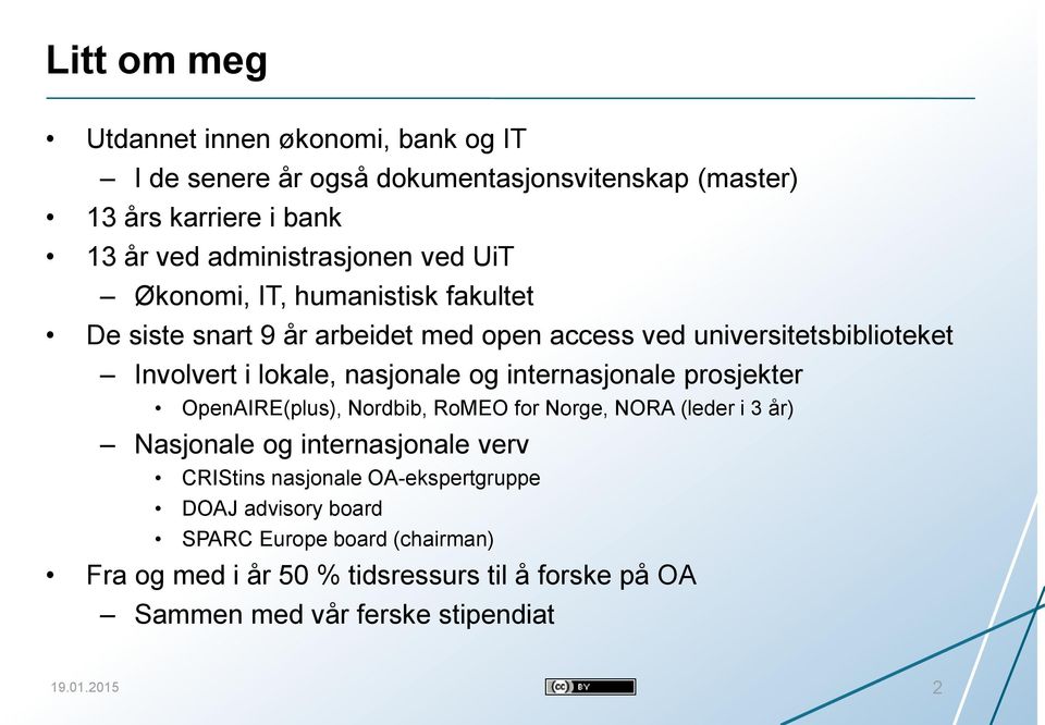 internasjonale prosjekter OpenAIRE(plus), Nordbib, RoMEO for Norge, NORA (leder i 3 år) Nasjonale og internasjonale verv CRIStins nasjonale