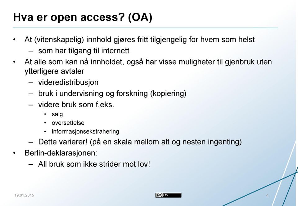 kan nå innholdet, også har visse muligheter til gjenbruk uten ytterligere avtaler videredistribusjon bruk i undervisning