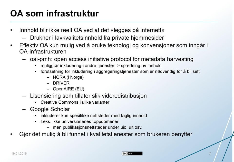 aggregeringstjenester som er nødvendig for å bli sett NORA (i Norge) DRIVER OpenAIRE (EU) Lisensiering som tillater slik videredistribusjon Creative Commons i ulike varianter Google Scholar