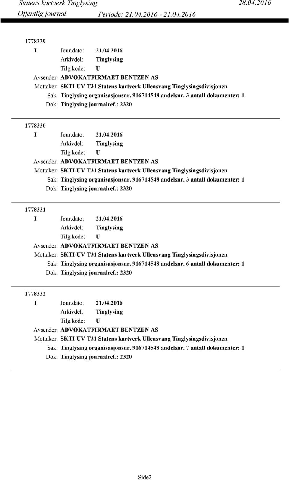 3 antall dokumenter: 1 Dok: journalref.: 2320 1778331 Avsender: ADVOKATFIRMAET BENTZEN AS Mottaker: SKTI-V T31 Statens kartverk llensvang sdivisjonen organisasjonsnr. 916714548 andelsnr.