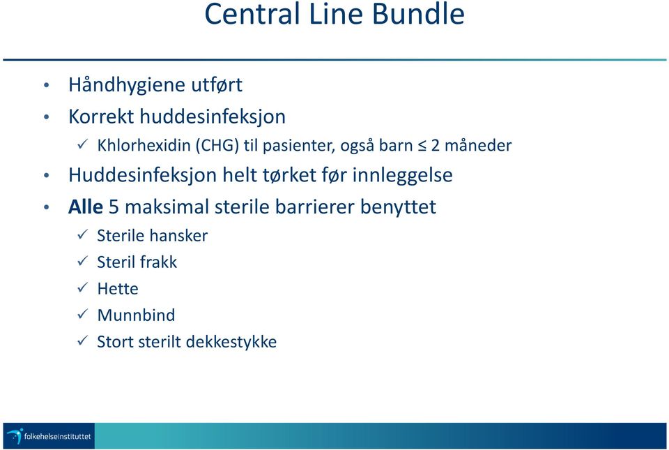 Huddesinfeksjon helt tørket før innleggelse Alle 5 maksimal sterile