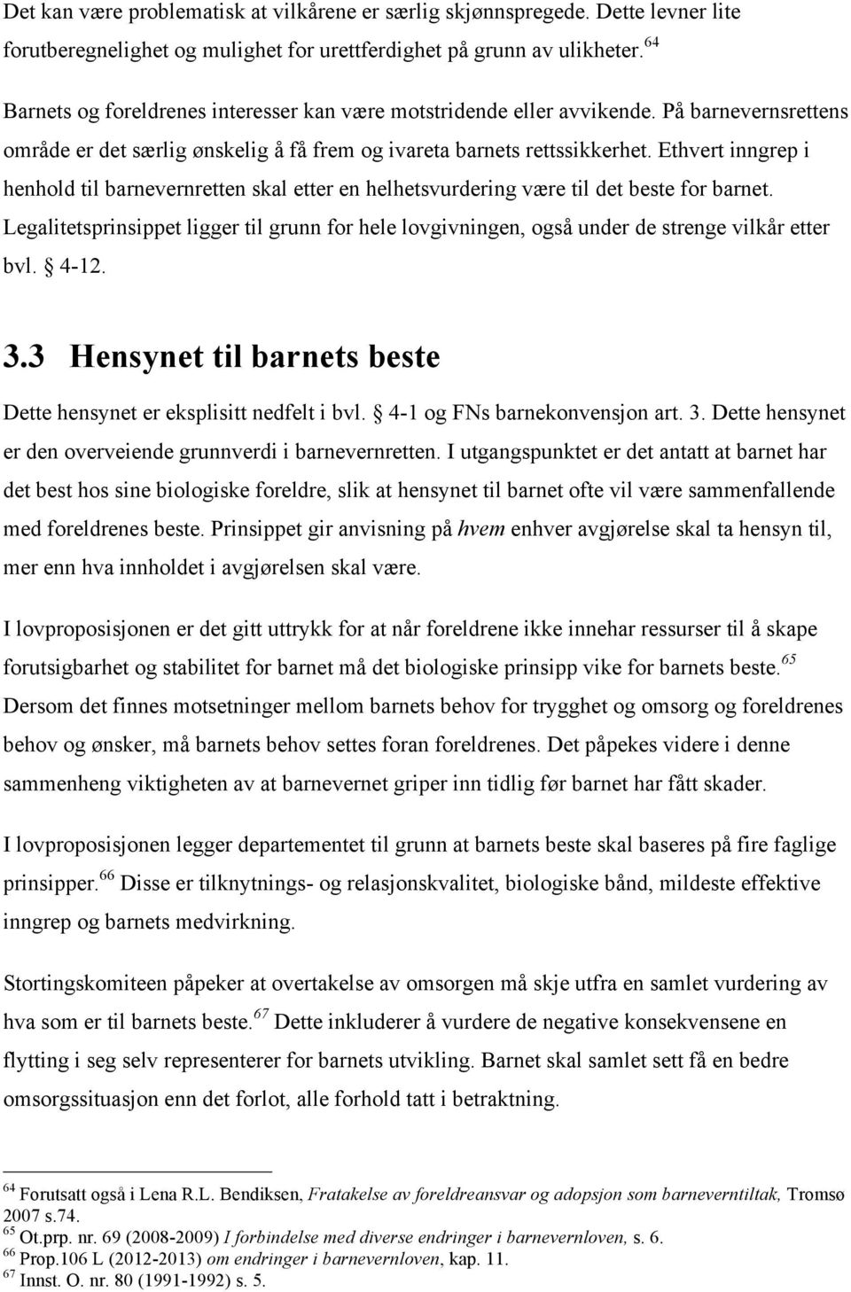 Ethvert inngrep i henhold til barnevernretten skal etter en helhetsvurdering være til det beste for barnet.