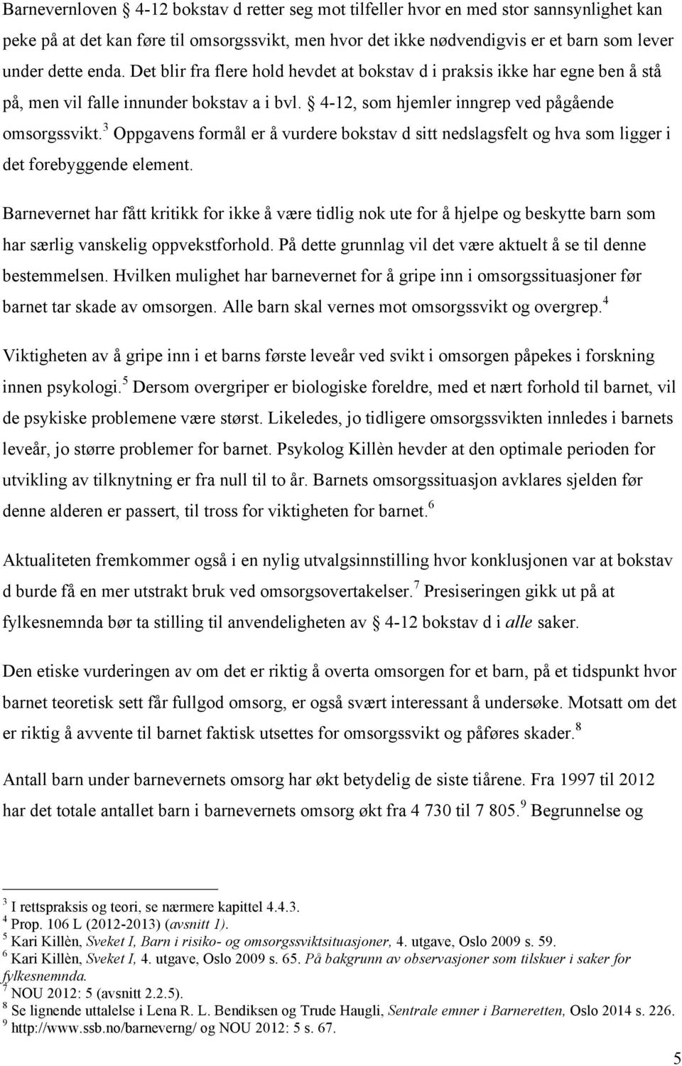 3 Oppgavens formål er å vurdere bokstav d sitt nedslagsfelt og hva som ligger i det forebyggende element.