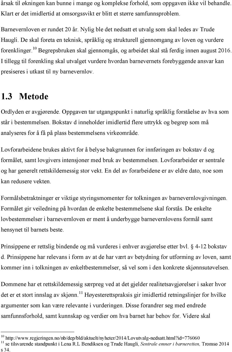 10 Begrepsbruken skal gjennomgås, og arbeidet skal stå ferdig innen august 2016.