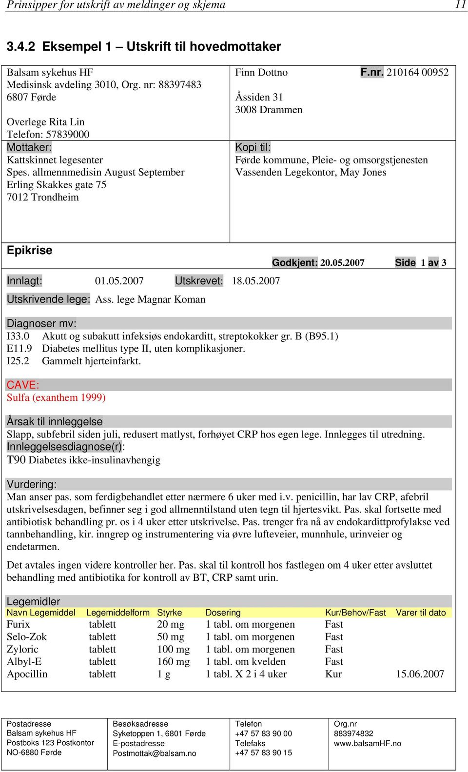 05.2007 Utskrevet: 18.05.2007 Utskrivende lege: Ass. lege Magnar Koman Diagnoser mv: I33.0 Akutt og subakutt infeksiøs endokarditt, streptokokker gr. B (B95.1) E11.