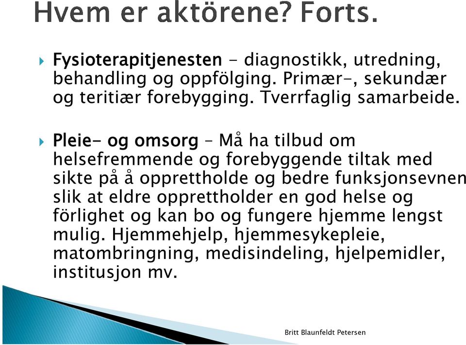 Pleie- og omsorg Må ha tilbud om helsefremmende og forebyggende tiltak med sikte på å opprettholde og bedre