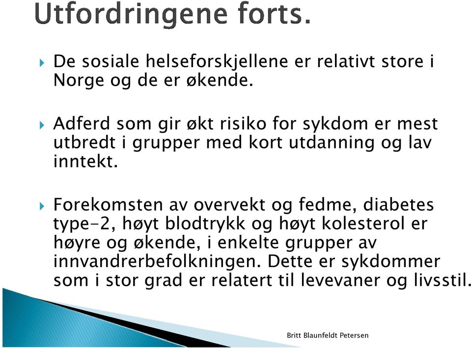 Forekomsten av overvekt og fedme, diabetes type-2, høyt blodtrykk og høyt kolesterol er høyre og