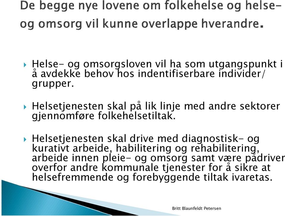 Helsetjenesten skal drive med diagnostisk- og kurativt arbeide, habilitering og rehabilitering, arbeide