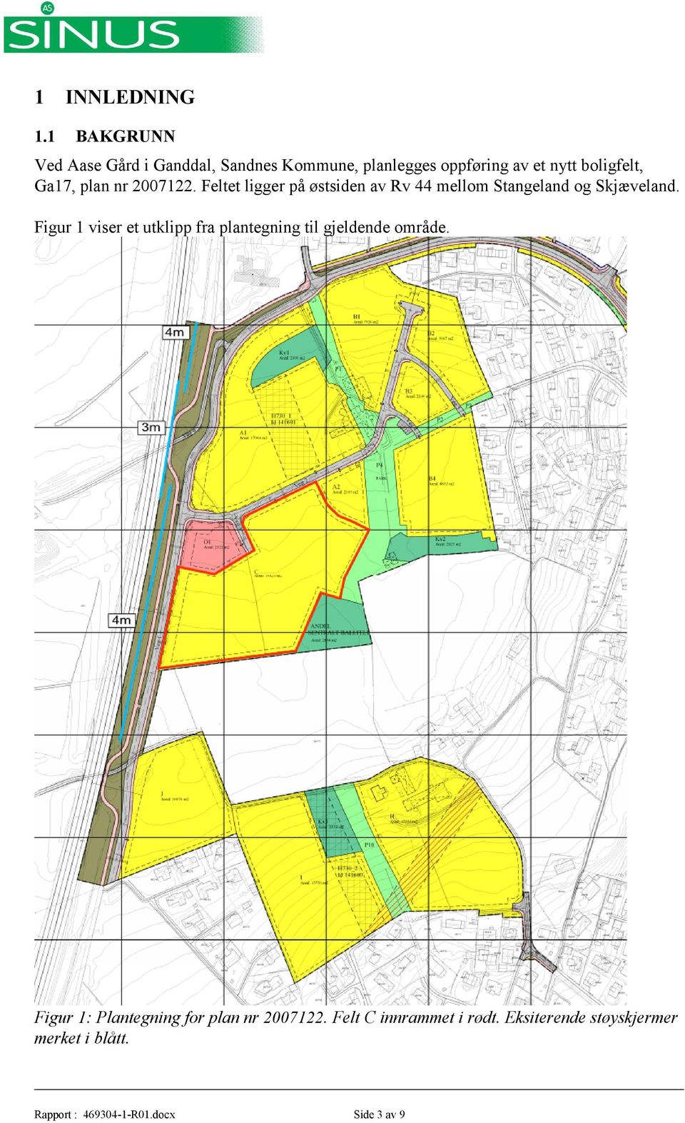 plan nr 2007122. Feltet ligger på østsiden av Rv 44 mellom Stangeland og Skjæveland.