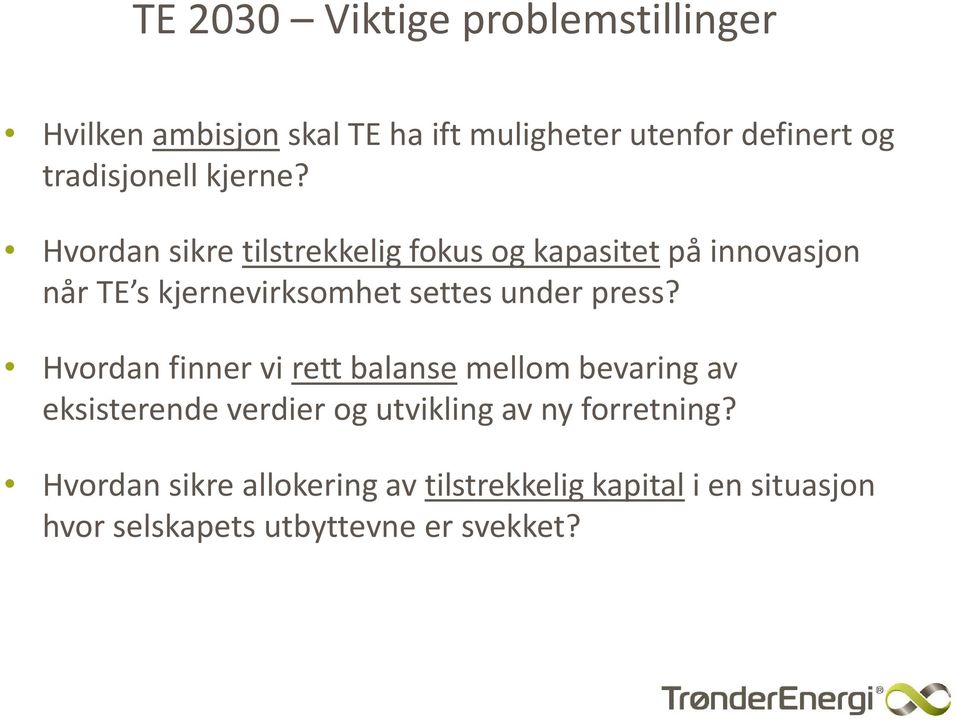 Hvordan sikre tilstrekkelig fokus og kapasitet på innovasjon når TE s kjernevirksomhet settes under press?