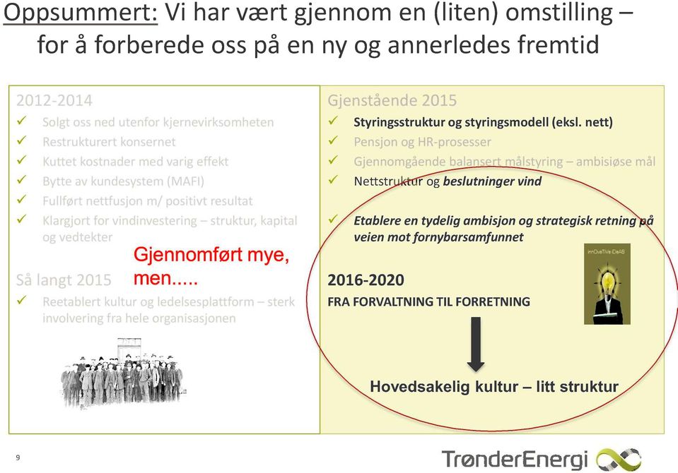 .. Reetablert kultur og ledelsesplattform sterk involvering fra hele organisasjonen Gjenstående 2015 Styringsstruktur og styringsmodell ( eksl.