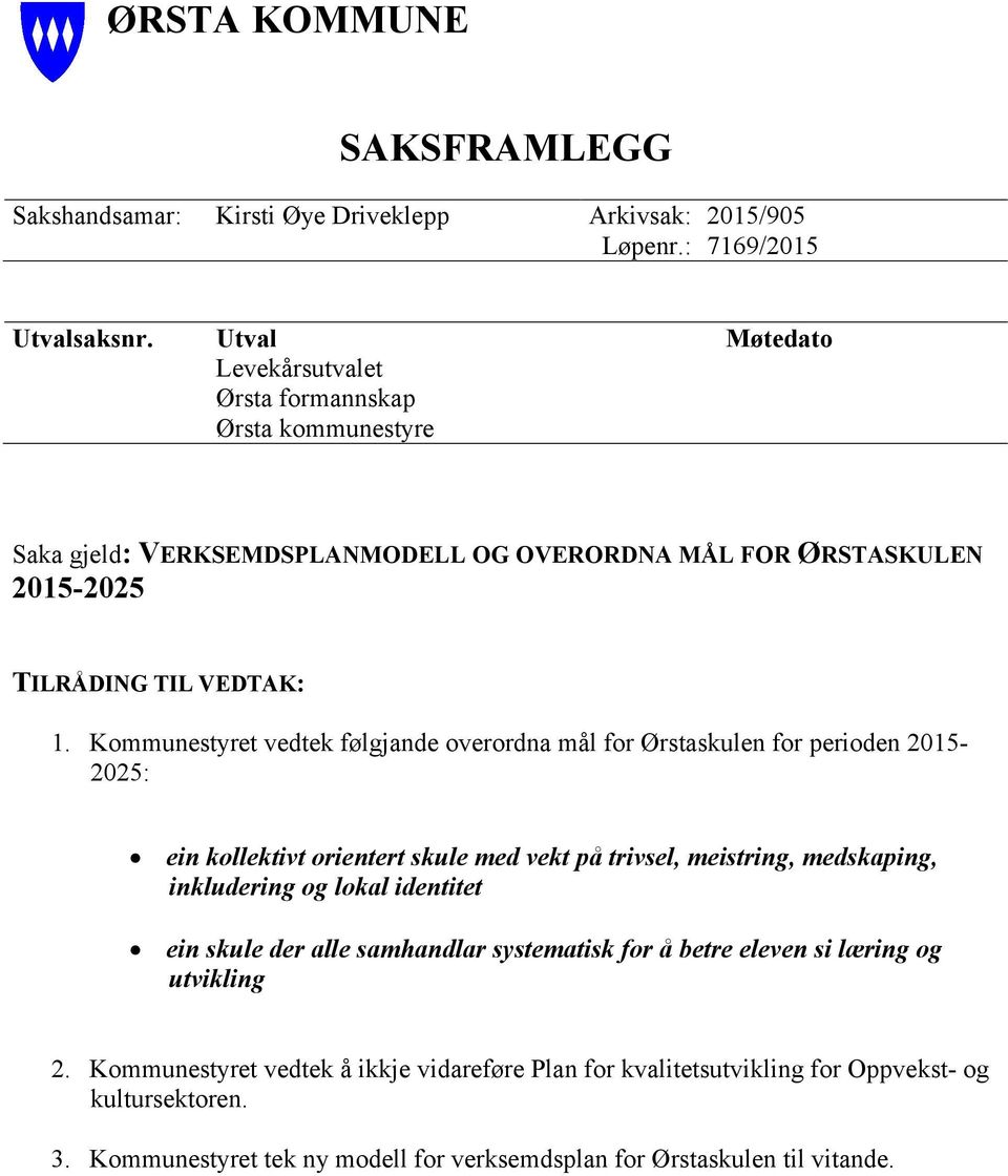 Kommunestyret vedtek følgjande overordna mål for Ørstaskulen for perioden 2015-2025: ein kollektivt orientert skule med vekt på trivsel, meistring, medskaping, inkludering og lokal