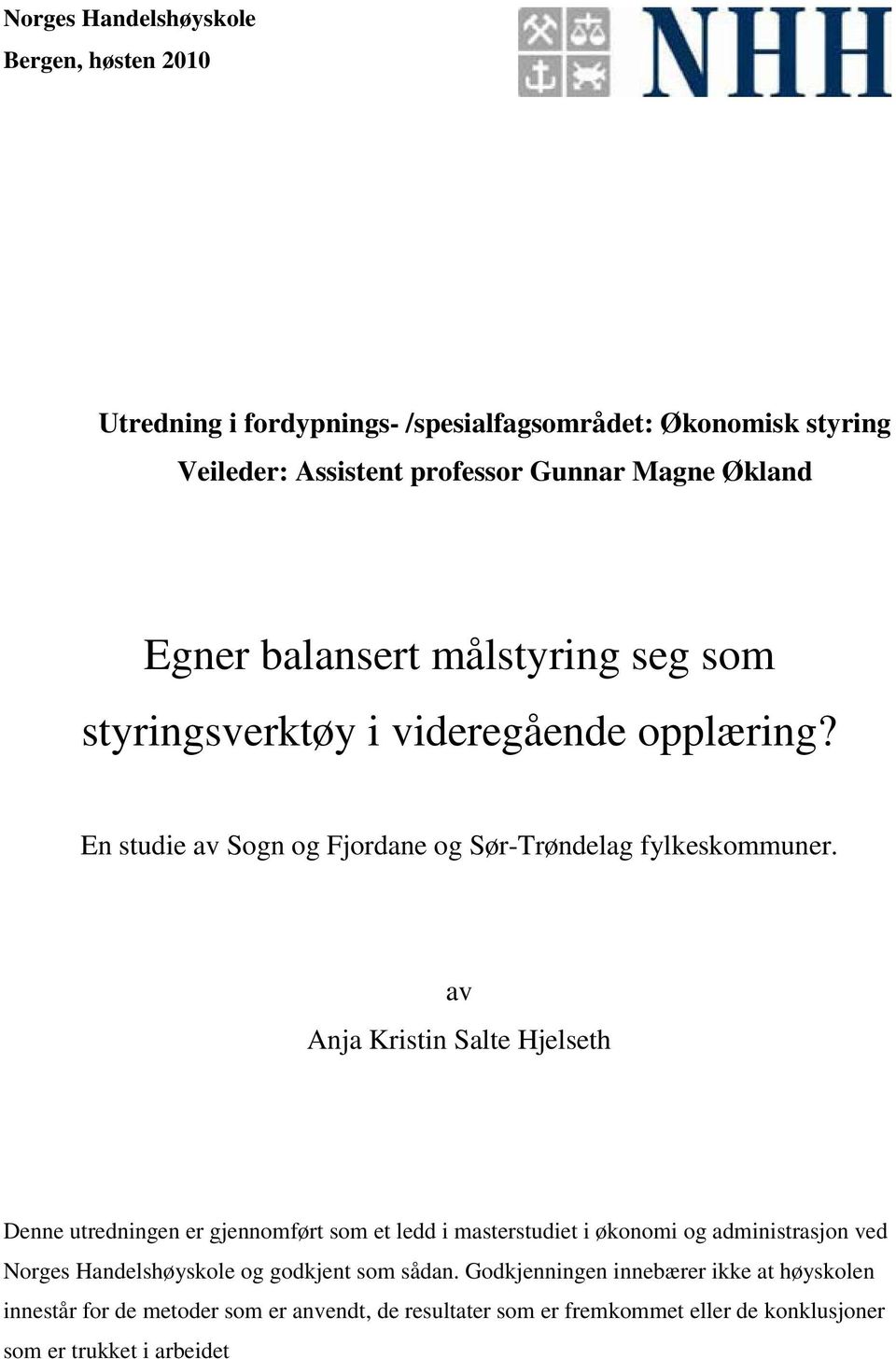 av Anja Kristin Salte Hjelseth Denne utredningen er gjennomført som et ledd i masterstudiet i økonomi og administrasjon ved Norges Handelshøyskole og