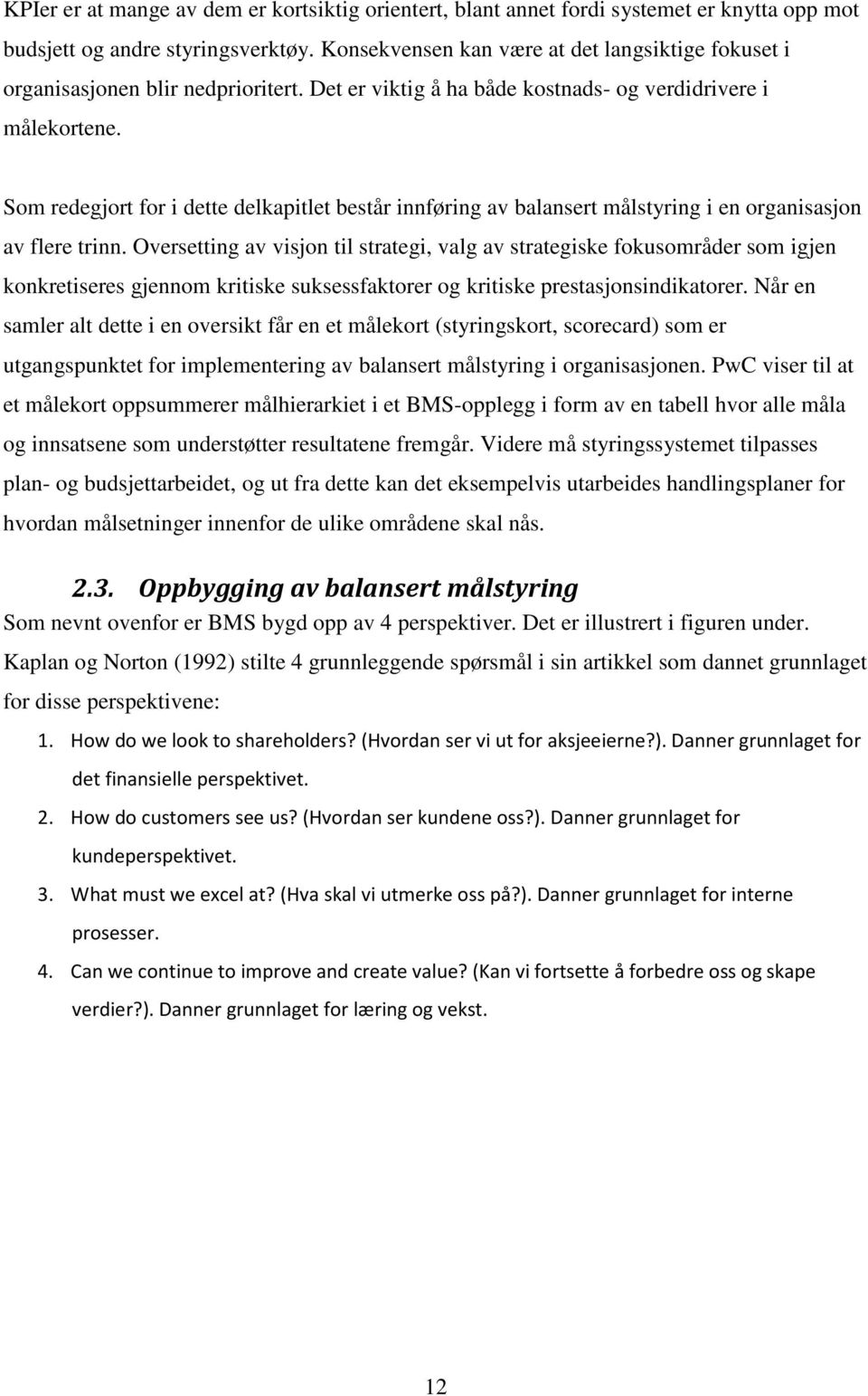 Som redegjort for i dette delkapitlet består innføring av balansert målstyring i en organisasjon av flere trinn.