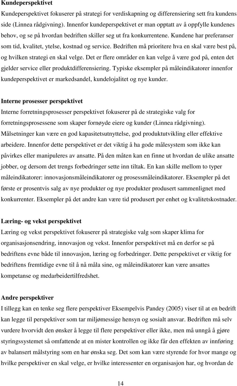 Kundene har preferanser som tid, kvalitet, ytelse, kostnad og service. Bedriften må prioritere hva en skal være best på, og hvilken strategi en skal velge.