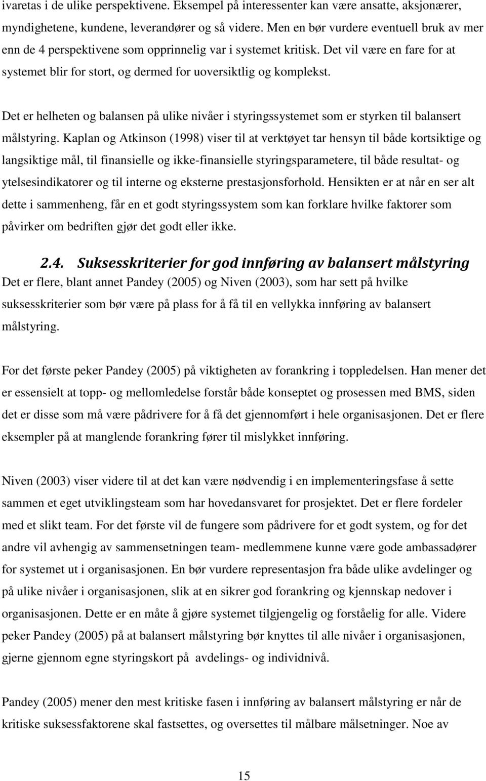 Det er helheten og balansen på ulike nivåer i styringssystemet som er styrken til balansert målstyring.