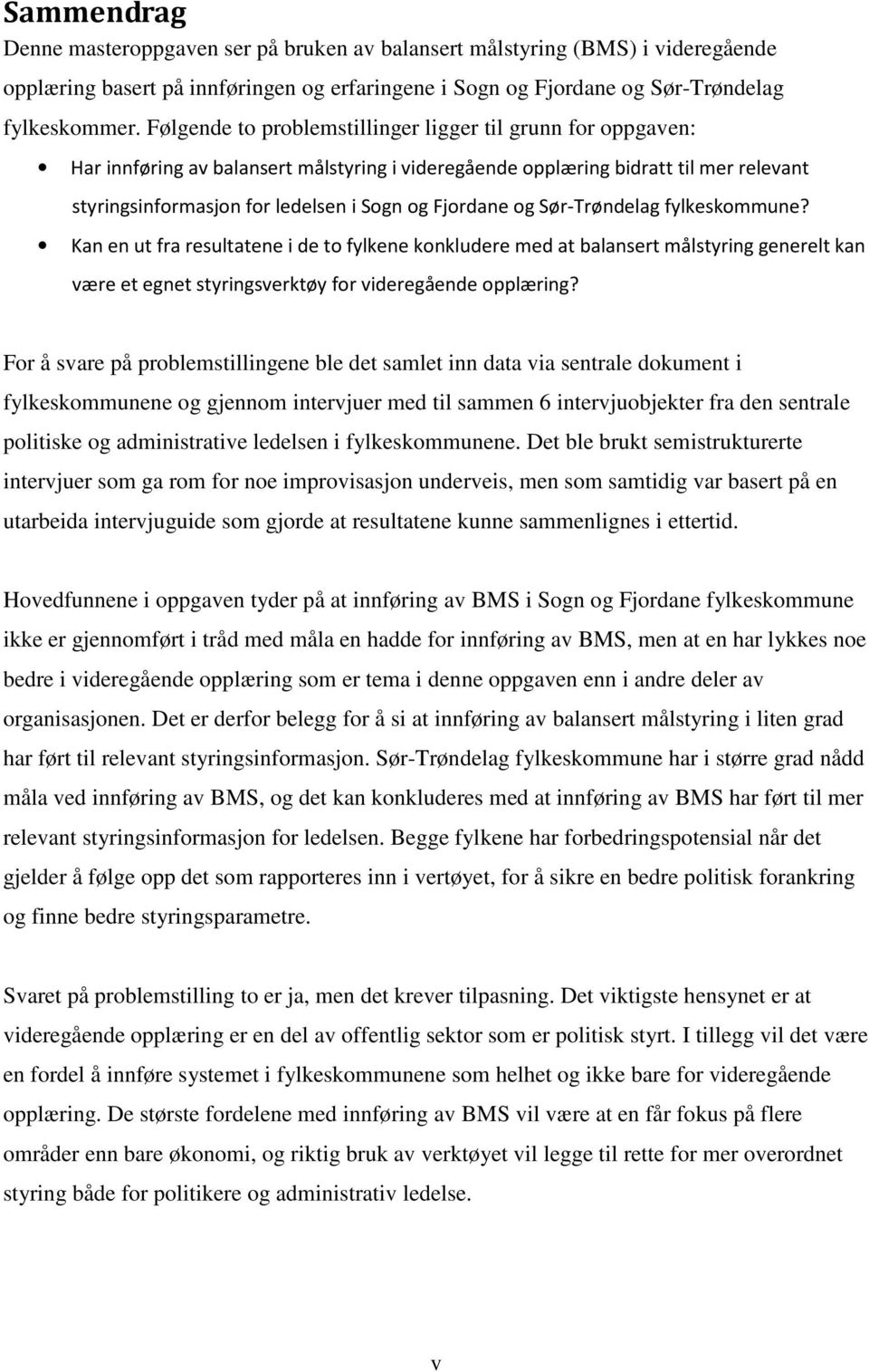 Fjordane og Sør-Trøndelag fylkeskommune? Kan en ut fra resultatene i de to fylkene konkludere med at balansert målstyring generelt kan være et egnet styringsverktøy for videregående opplæring?