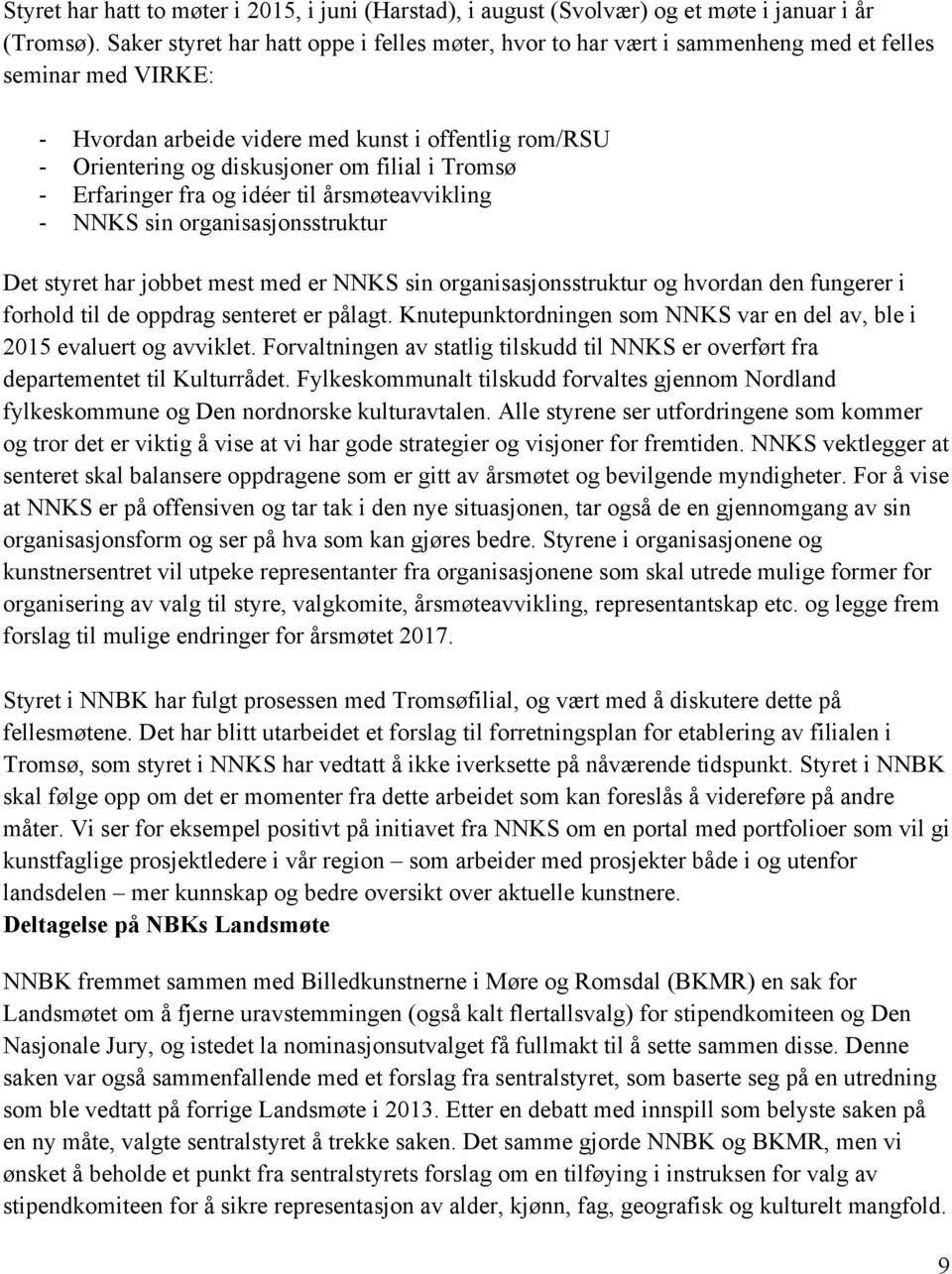 i Tromsø - Erfaringer fra og idéer til årsmøteavvikling - NNKS sin organisasjonsstruktur Det styret har jobbet mest med er NNKS sin organisasjonsstruktur og hvordan den fungerer i forhold til de