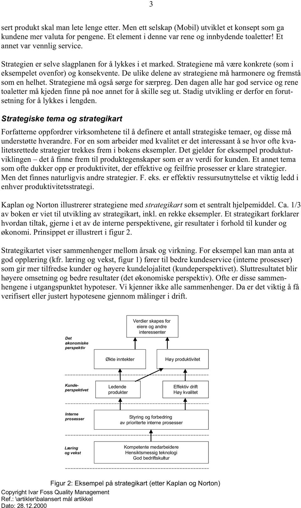 De ulike delene av strategiene må harmonere og fremstå som en helhet. Strategiene må også sørge for særpreg.