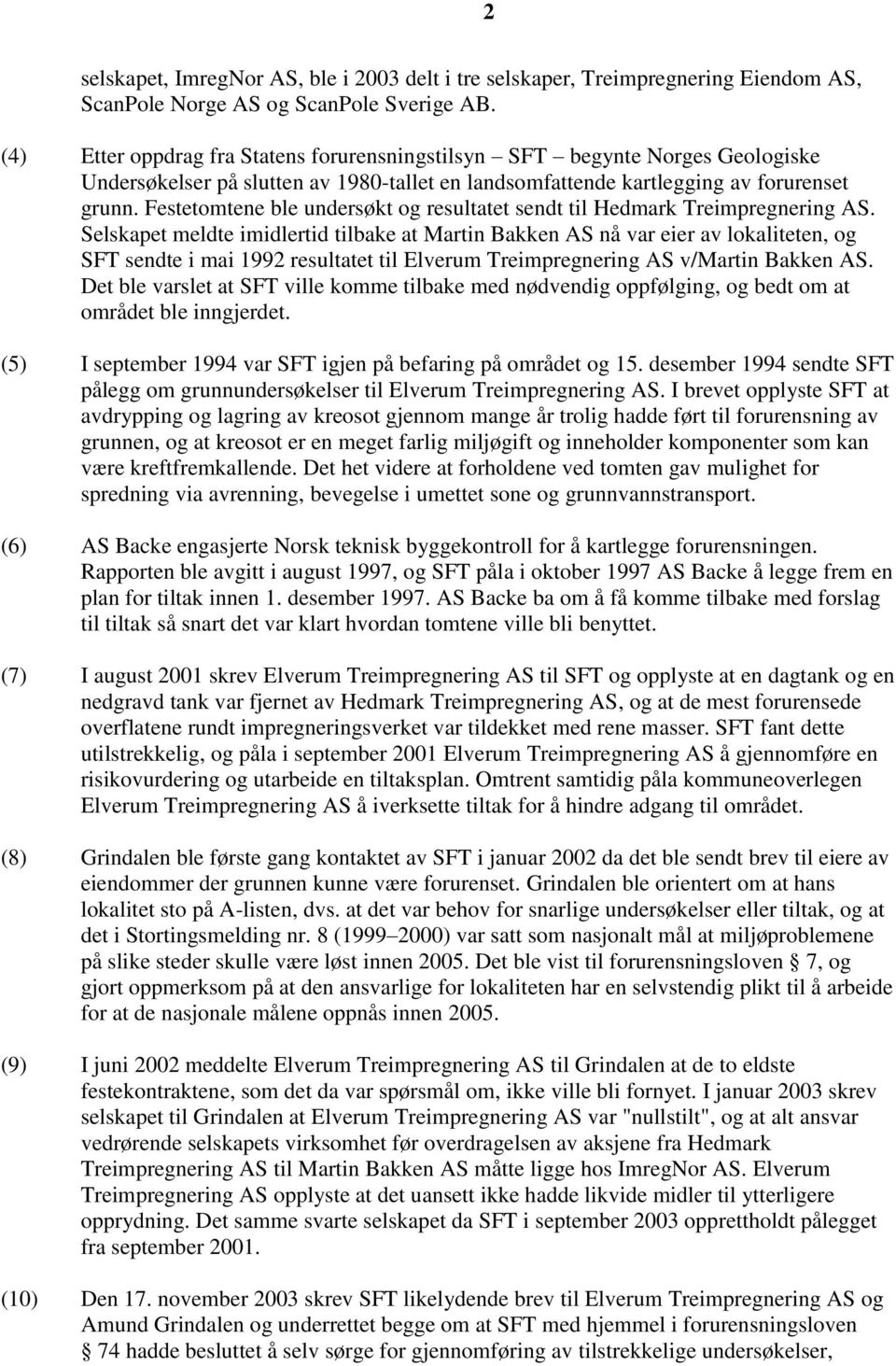 Festetomtene ble undersøkt og resultatet sendt til Hedmark Treimpregnering AS.