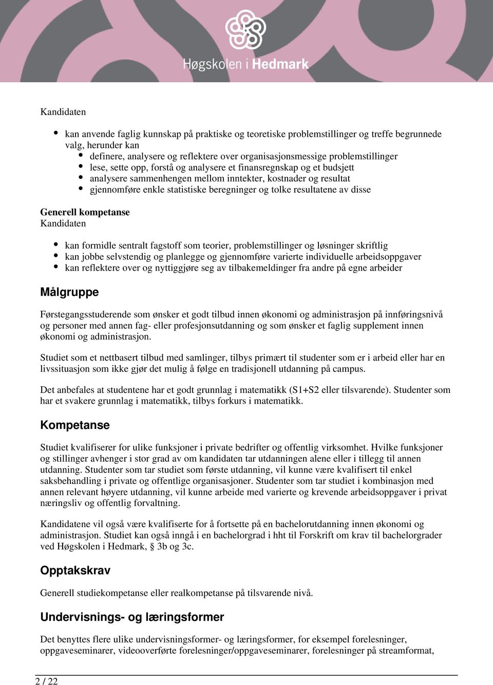 tolke resultatene av disse Generell kompetanse Kandidaten kan formidle sentralt fagstoff som teorier, problemstillinger og løsninger skriftlig kan jobbe selvstendig og planlegge og gjennomføre