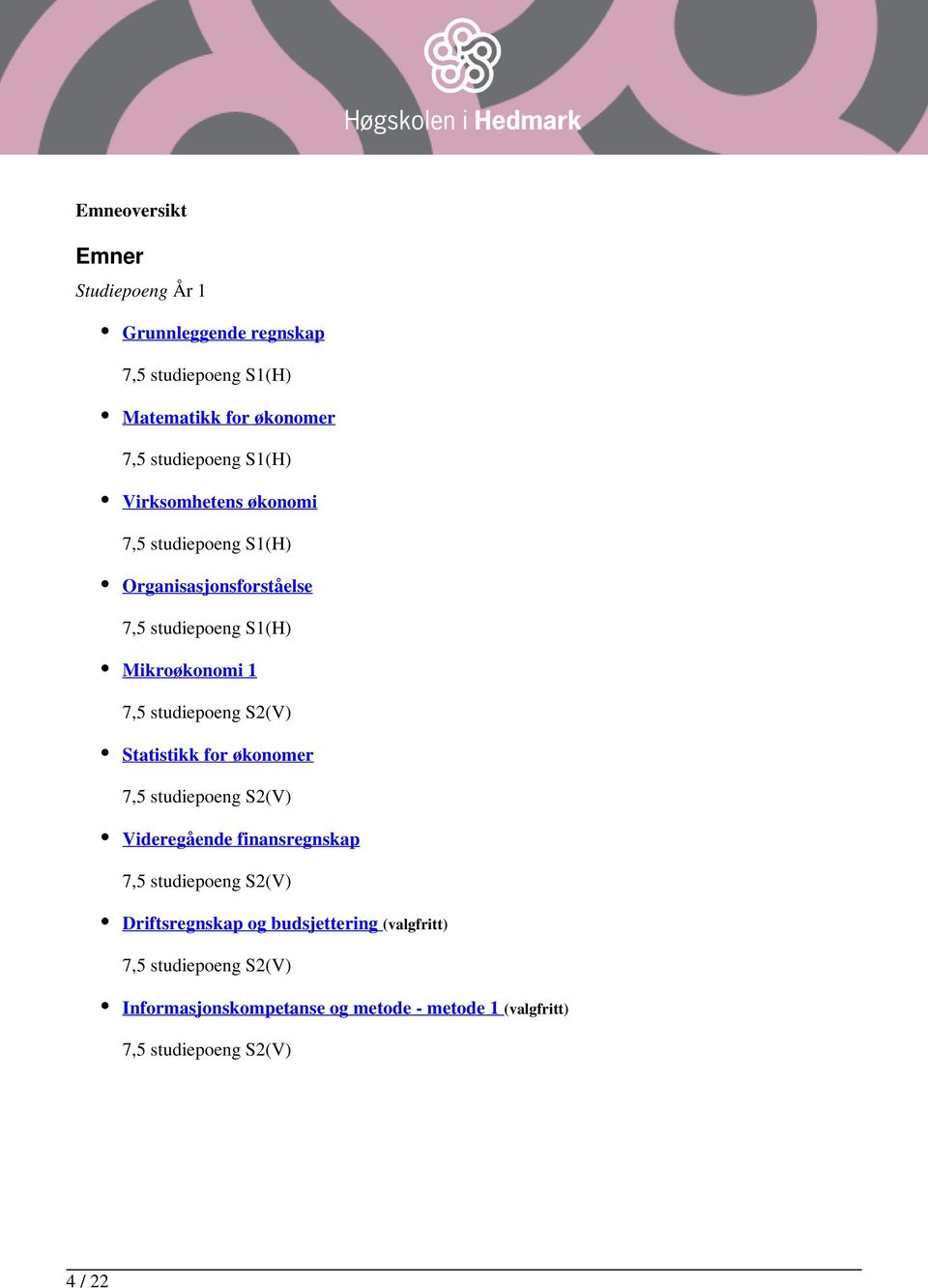 studiepoeng S2(V) Statistikk for økonomer 7,5 studiepoeng S2(V) Videregående finansregnskap 7,5 studiepoeng S2(V)