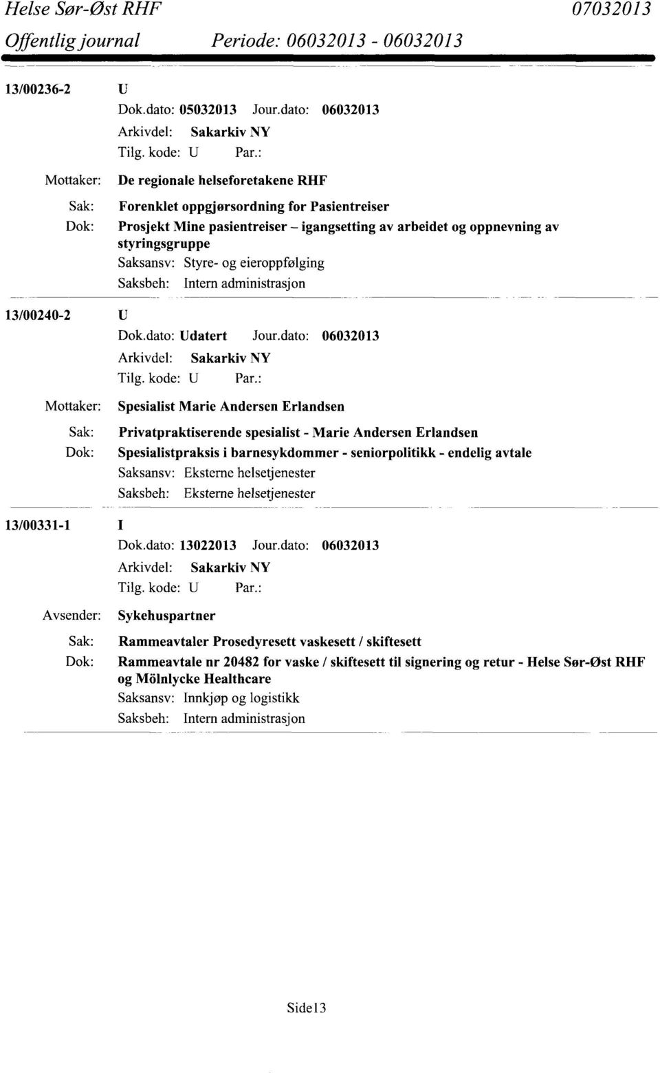 dato: 06032013 Spesialist Marie Andersen Erlandsen Sak: Privatpraktiserende spesialist - Marie Andersen Erlandsen Dok: Spesialistpraksis i barnesykdommer - seniorpolitikk - endelig avtale Eksterne